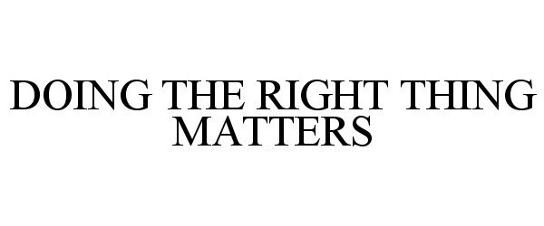  DOING THE RIGHT THING MATTERS