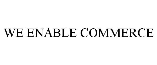 Trademark Logo WE ENABLE COMMERCE