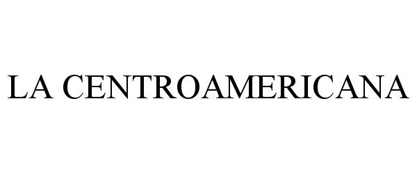 Trademark Logo LA CENTROAMERICANA