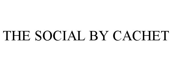Trademark Logo THE SOCIAL BY CACHET