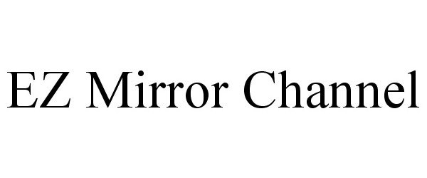 Trademark Logo EZ MIRROR CHANNEL