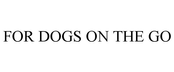 Trademark Logo FOR DOGS ON THE GO