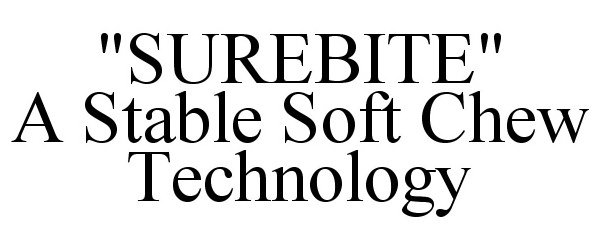 Trademark Logo SUREBITE A STABLE SOFT CHEW TECHNOLOGY