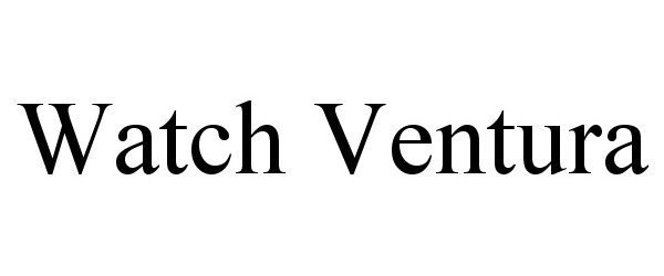 Trademark Logo WATCH VENTURA
