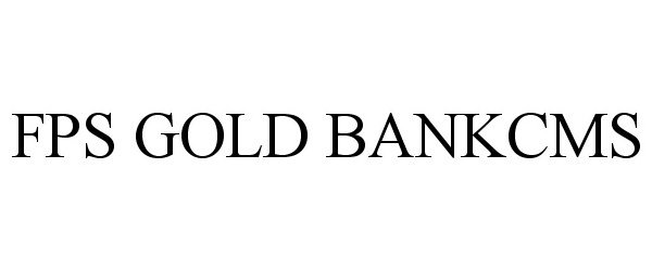 Trademark Logo FPS GOLD BANKCMS