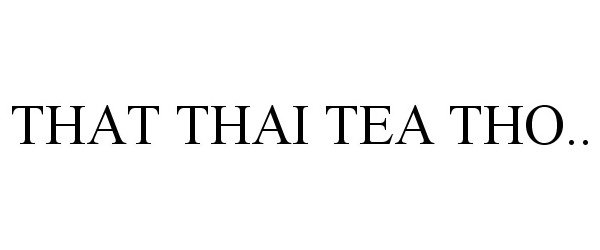 Trademark Logo THAT THAI TEA THO..