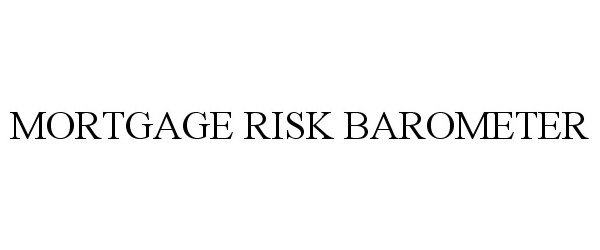 Trademark Logo MORTGAGE RISK BAROMETER