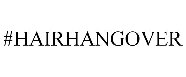  #HAIRHANGOVER