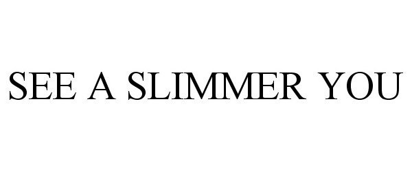  SEE A SLIMMER YOU