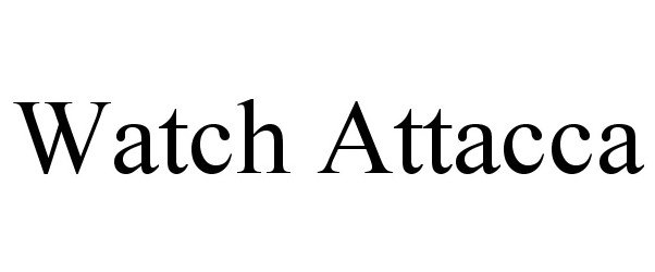 Trademark Logo WATCH ATTACCA