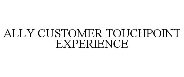  ALLY CUSTOMER TOUCHPOINT EXPERIENCE