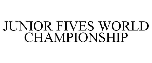 Trademark Logo JUNIOR FIVES WORLD CHAMPIONSHIP