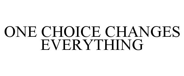  ONE CHOICE CHANGES EVERYTHING