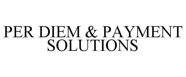  PER DIEM &amp; PAYMENT SOLUTIONS