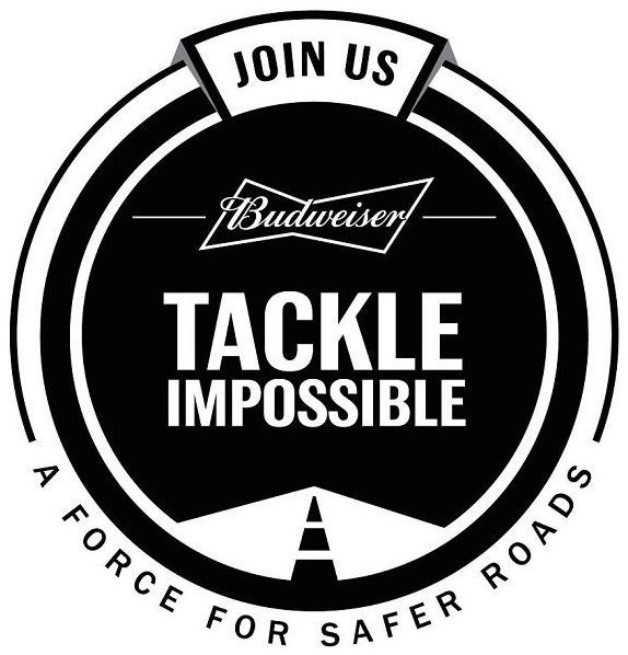  JOIN US BUDWEISER TACKLE IMPOSSIBLE A FORCE FOR SAFER ROADS