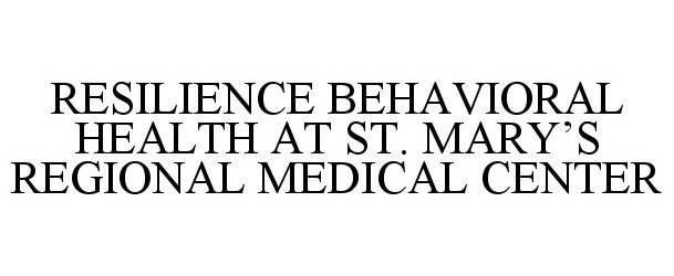 Trademark Logo RESILIENCE BEHAVIORAL HEALTH AT ST. MARY'S REGIONAL MEDICAL CENTER