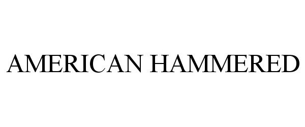 Trademark Logo AMERICAN HAMMERED