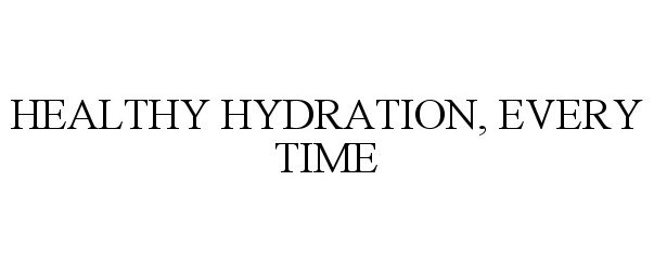  HEALTHY HYDRATION, EVERY TIME