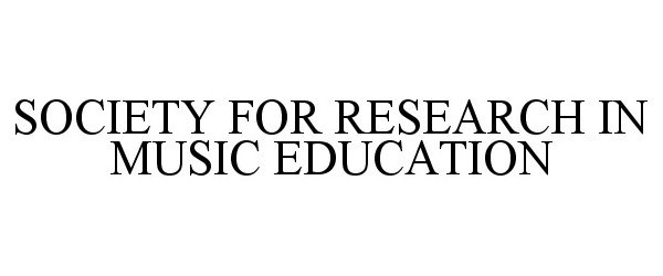  SOCIETY FOR RESEARCH IN MUSIC EDUCATION