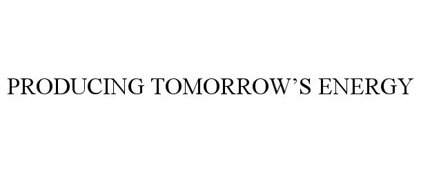  PRODUCING TOMORROW'S ENERGY