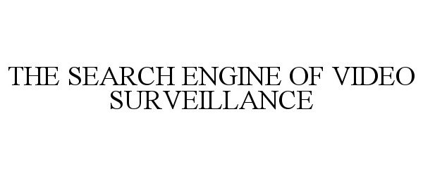  THE SEARCH ENGINE OF VIDEO SURVEILLANCE