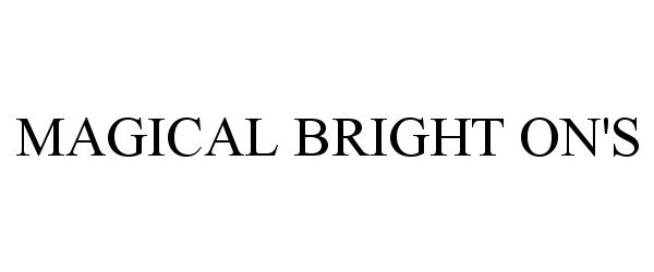 Trademark Logo MAGICAL BRIGHT ON'S