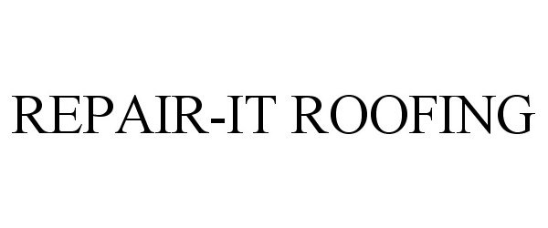 Trademark Logo REPAIR-IT ROOFING