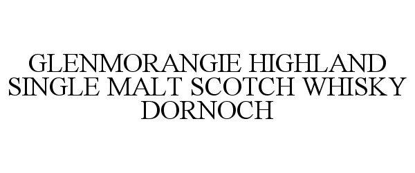 Trademark Logo GLENMORANGIE HIGHLAND SINGLE MALT SCOTCH WHISKY DORNOCH