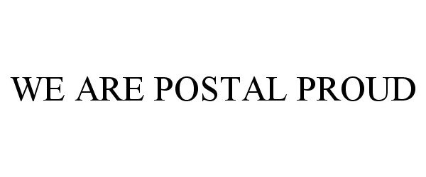  WE ARE POSTAL PROUD