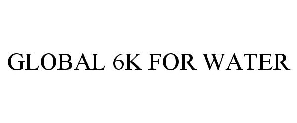  GLOBAL 6K FOR WATER