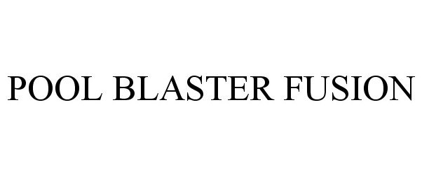 Trademark Logo POOL BLASTER FUSION