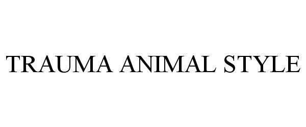  TRAUMA ANIMAL STYLE