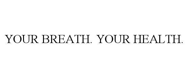 Trademark Logo YOUR BREATH. YOUR HEALTH.