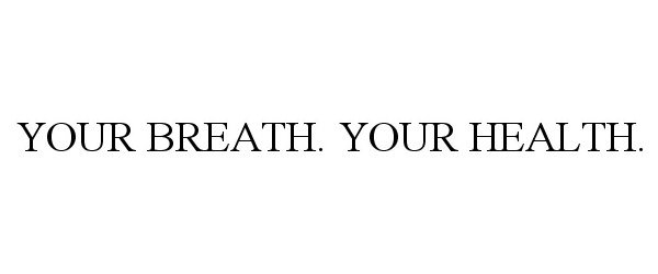  YOUR BREATH. YOUR HEALTH.