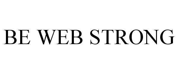 Trademark Logo BE WEB STRONG