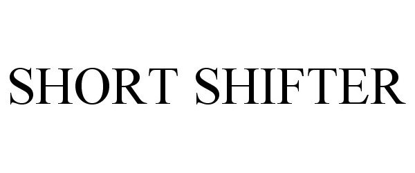 Trademark Logo SHORT SHIFTER