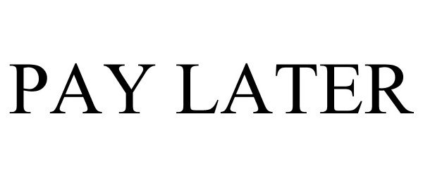 Trademark Logo PAY LATER