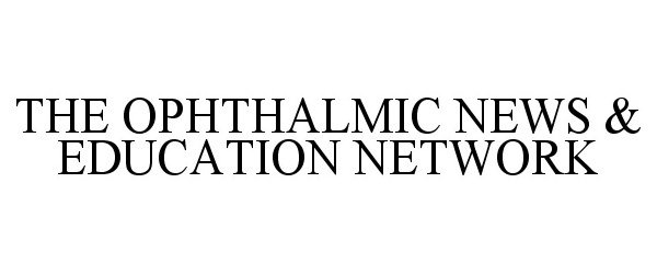 Trademark Logo THE OPHTHALMIC NEWS & EDUCATION NETWORK