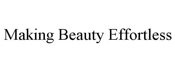 Trademark Logo MAKING BEAUTY EFFORTLESS