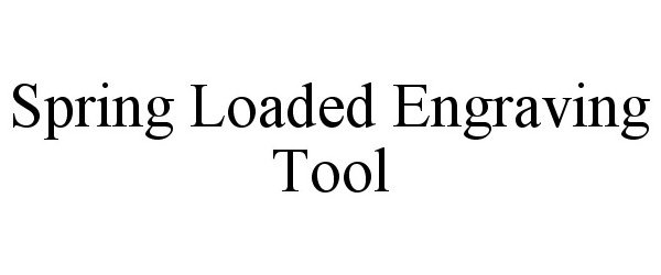 Trademark Logo SPRING LOADED ENGRAVING TOOL