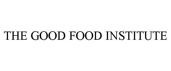 Trademark Logo THE GOOD FOOD INSTITUTE