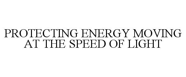 Trademark Logo PROTECTING ENERGY MOVING AT THE SPEED OF LIGHT