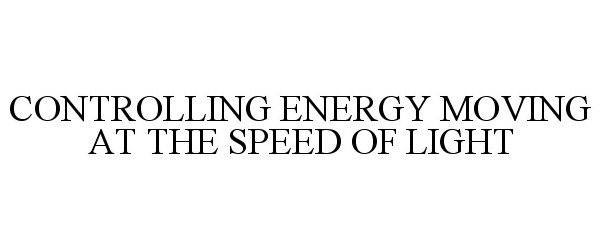  CONTROLLING ENERGY MOVING AT THE SPEED OF LIGHT