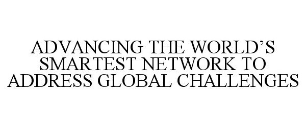  ADVANCING THE WORLD'S SMARTEST NETWORK TO ADDRESS GLOBAL CHALLENGES