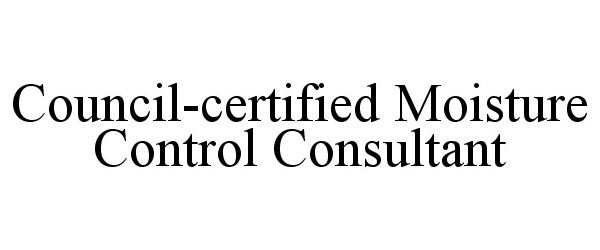  COUNCIL-CERTIFIED MOISTURE CONTROL CONSULTANT