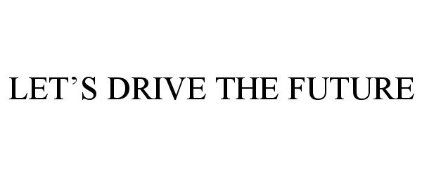 Trademark Logo LET'S DRIVE THE FUTURE