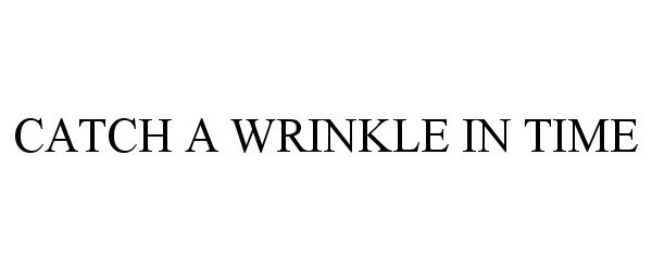 CATCH A WRINKLE IN TIME