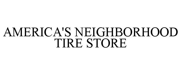 Trademark Logo AMERICA'S NEIGHBORHOOD TIRE STORE