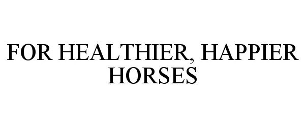  FOR HEALTHIER, HAPPIER HORSES
