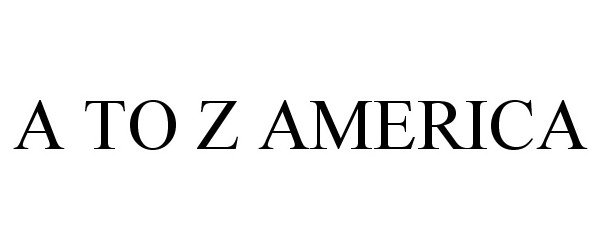Trademark Logo A TO Z AMERICA
